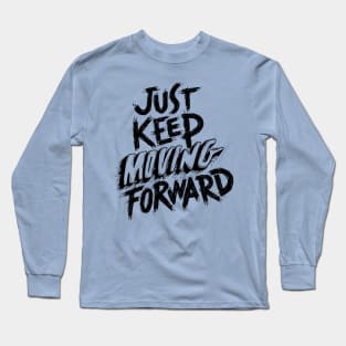 Just KEEP Moving FORWARD Long Sleeve T-Shirt